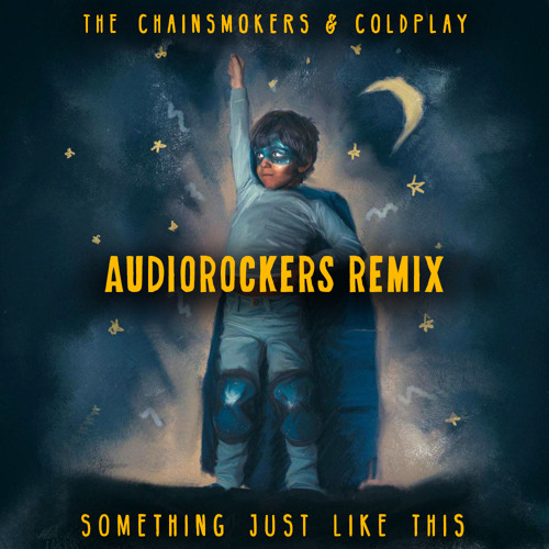 The Chainsmokers & Coldplay - Something Just Like This (Audiorockers Remix)