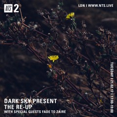 Dark Sky on NTS Radio with Fade To Zaire - 12th Feb 2017