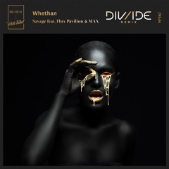 Whethan - Savage Feat. Flux Pavilion & MAX (DIV/IDE Remix)