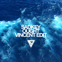 Sadkey ~ Ought (Vincent Edit)