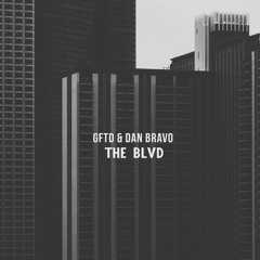 GFTD & Dan Bravo - The Blvd (Tobtok Edit)