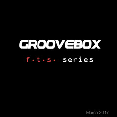 Groovebox - FTS March 2017