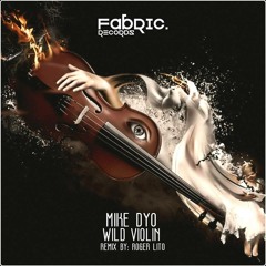 Mike Dyo - Wild Violin (Original Mix) [Fabric Records]