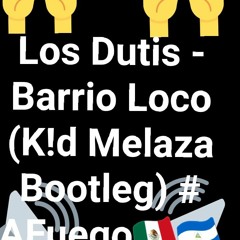 Los Dutis - Barrio Loco (Kid Melaza Bootleg  #AFuego)