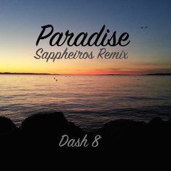Dash 8 - Paradise (Sappheiros Remix)