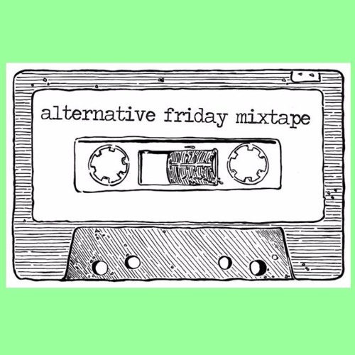 The Alternative Friday Mixtape - Mar 17