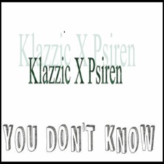 Klazzic X Psiren - You Don't Know (Prod. By Mentra)