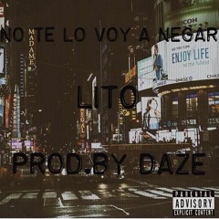 NO TE LO VOY A NEGAR - LITO (PROD,By DAZE)