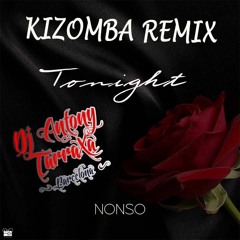 Tonight (Nonso Amadi) Kizomba Remix By Dj Antony TarraXa