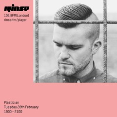 Plastician - Rinse FM - 28th February 2017