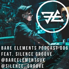Bare Elements Podcast 006 Ft. Silence Groove [Feb 2017]