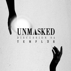 UNMASKED DISCUSSION 04 | TEMPLəR