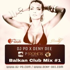 DJ PD x Deny Dee - Balkan Club Mix #1 (FREE DOWNLOAD)