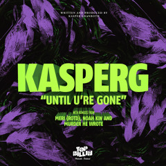 KASPERG - Until U're Gone (Murder He Wrote Remix)