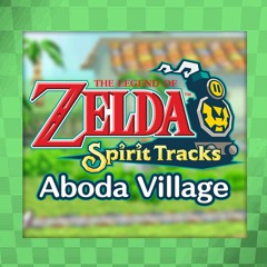 The Legend of Zelda: Spirit Tracks - Aboda Village (Arrangement)