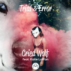 Trial & Error - Cried Wolf Ft. Katie Laffan (Radio Edit)