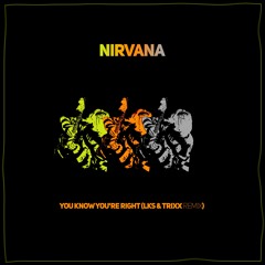 Nirvana - You Know You Are Right (LKS & Trixx Remix)