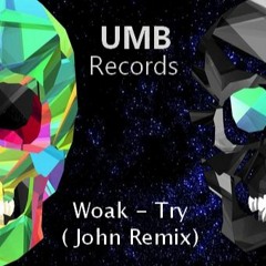 Woak - Try ( John Remix ) [ FREE DOWNLOAD ]
