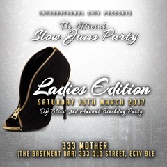 Ladies Edition - The Official Slow Jams Party -  Sat 18th Mar 2017