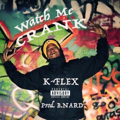 Watch Me Crank // K-Flex (Prod. B.Nard)