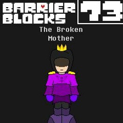 [Barrier Blocks OST] 073 - The Broken Mother (Updated)