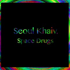 Seoul khaiv. - Space Drugs (AH Premiere #006)