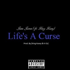 Jesse James - Life's A Curse (Ft. King Kasey) [Prod. By King Kasey & K-Oz]
