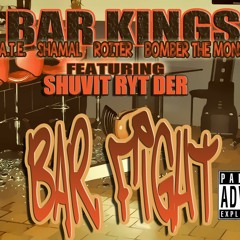 BAR FIGHT-BAR KINGS (S.T.A.T.E., Shamal, Roiter & Bomber The Monster) Feat Shuvit Ryt Der