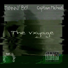 THE VXYAGE - JXHNNY BXY (Ft. Captain Michael) (Prod. Raymxn Icy)