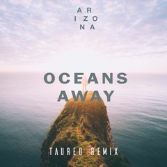 A R I Z O N A - Oceans Away (TAURED Remix)