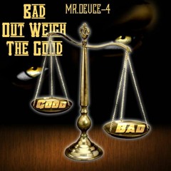 Bad Out Weigh The Good- Mr.deuce - 4- You Kno!!!!!