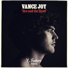 Vance Joy - Fire And The Flood (X-Traikerz Bootleg)