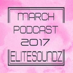 March Podcast 2017 - EliteSoundz