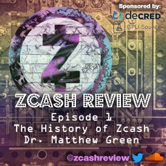 Zcash Review - Episode 1 - The History of Zcash with Dr. Matthew Green