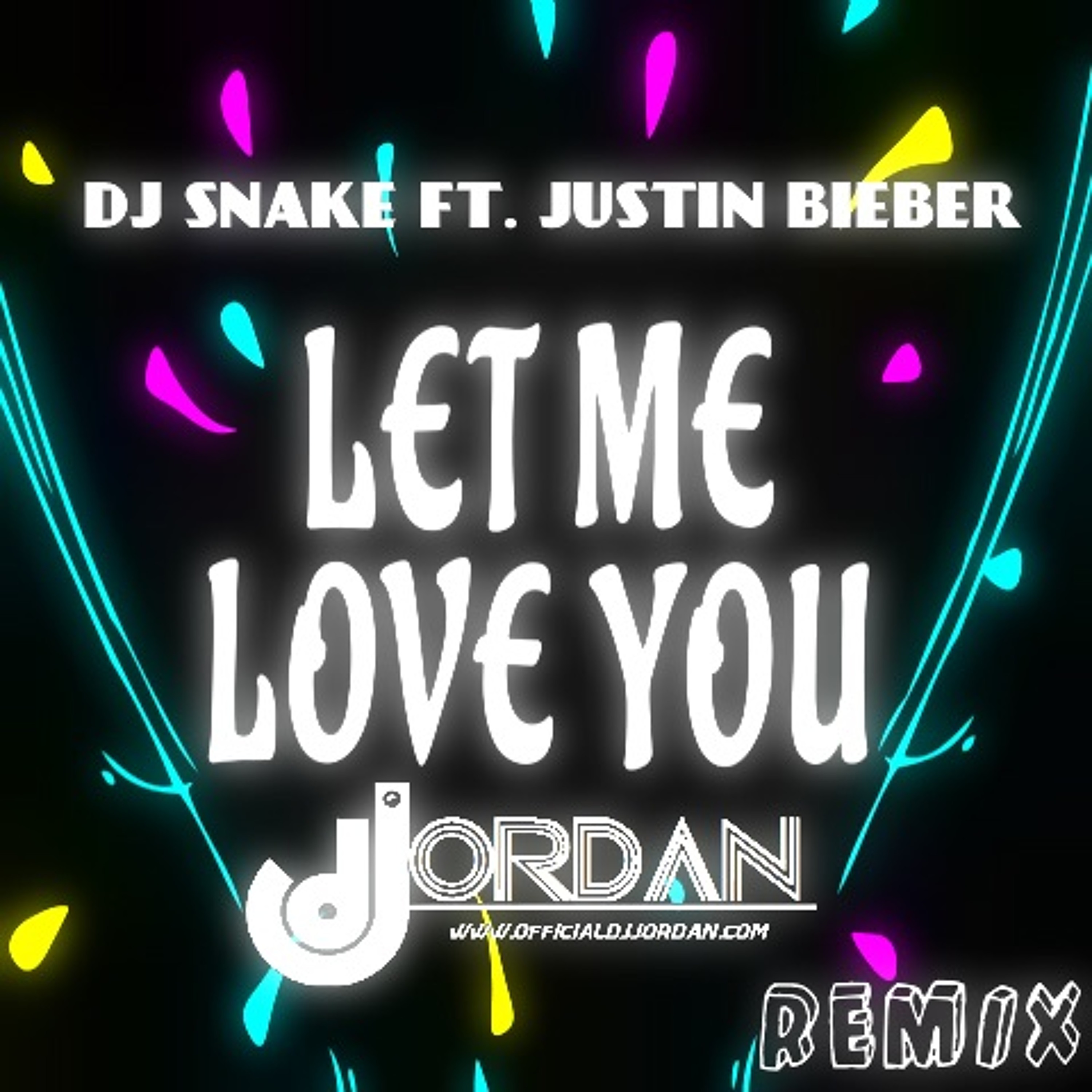 DJ Snake ft. Justin Bieber - Let Me Love You (DJ JORDAN REMIX)
