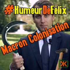 L'humeur de Félix - Macron Colonisation (extrait du livre Arabesques)