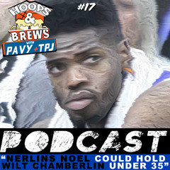 Hoops & Brews #17: Nerlens Noel Could Hold Wilt Chamberlin Under 35