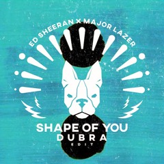 Shape Of You (Dubra Edit) [Free DL]