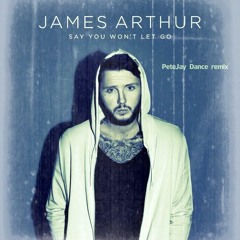 James Arthur - Say You Won't Let Go (PeteJay Dance Mix)