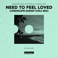 Sander van Doorn & LVNDSCAPE - Need To Feel Loved (LVNDSCAPE Sunset Chill Mix) (Preview)