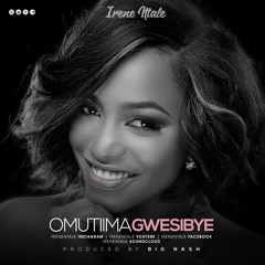 Omutima Gwesibye - Irene Ntale