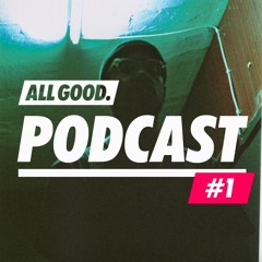 ALL GOOD PODCAST #1 - Ahzumjot