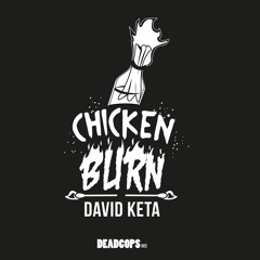 Teaser-Chicken Burn-David Keta-Deadcops004-out March 2017