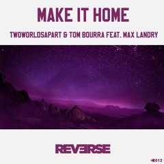 TwoWorldsApart & Tom Bourra Feat. Max Landry - Make It Home [OUT NOW]