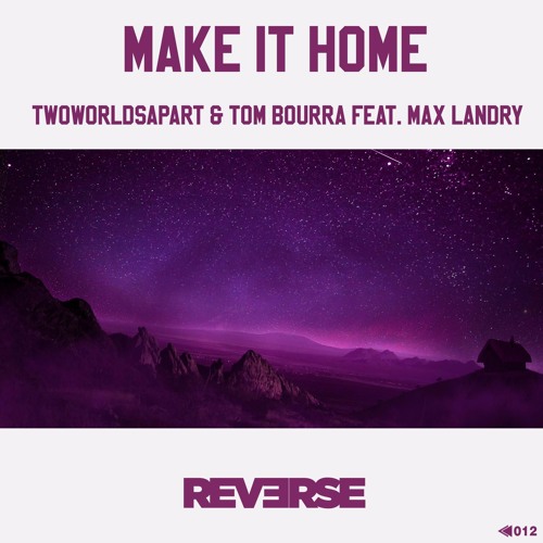 TwoWorldsApart & Tom Bourra Feat. Max Landry - Make It Home [OUT NOW]