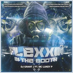 Flexxin' In The Booth (Part 10) - DJ Grant J ft. MC Lukey P