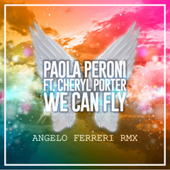 Paola Peroni Feat Cheryl Porter - We Can Fly (Angelo Ferreri Rmx)
