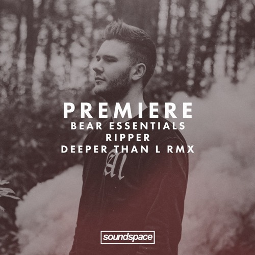 Premiere: Bear Essentials - Ripper (Deeper Than L Remix)