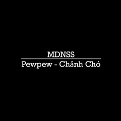 Pewpew - Chảnh Chó