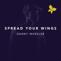 Spread Your Wings - Danny Wheeler